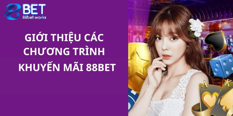 Thông tin cụ thể giới thiệu về chương trình khuyến mãi 88BET